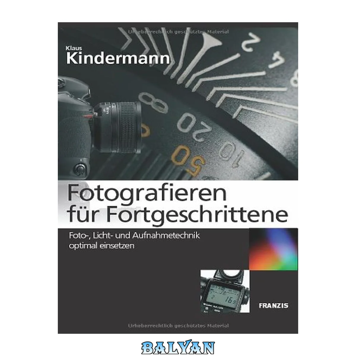 جلد کتاب Fotografieren für Fortgeschrittene : Foto-, Licht- und Aufnahmetechnik perfekt einsetzen