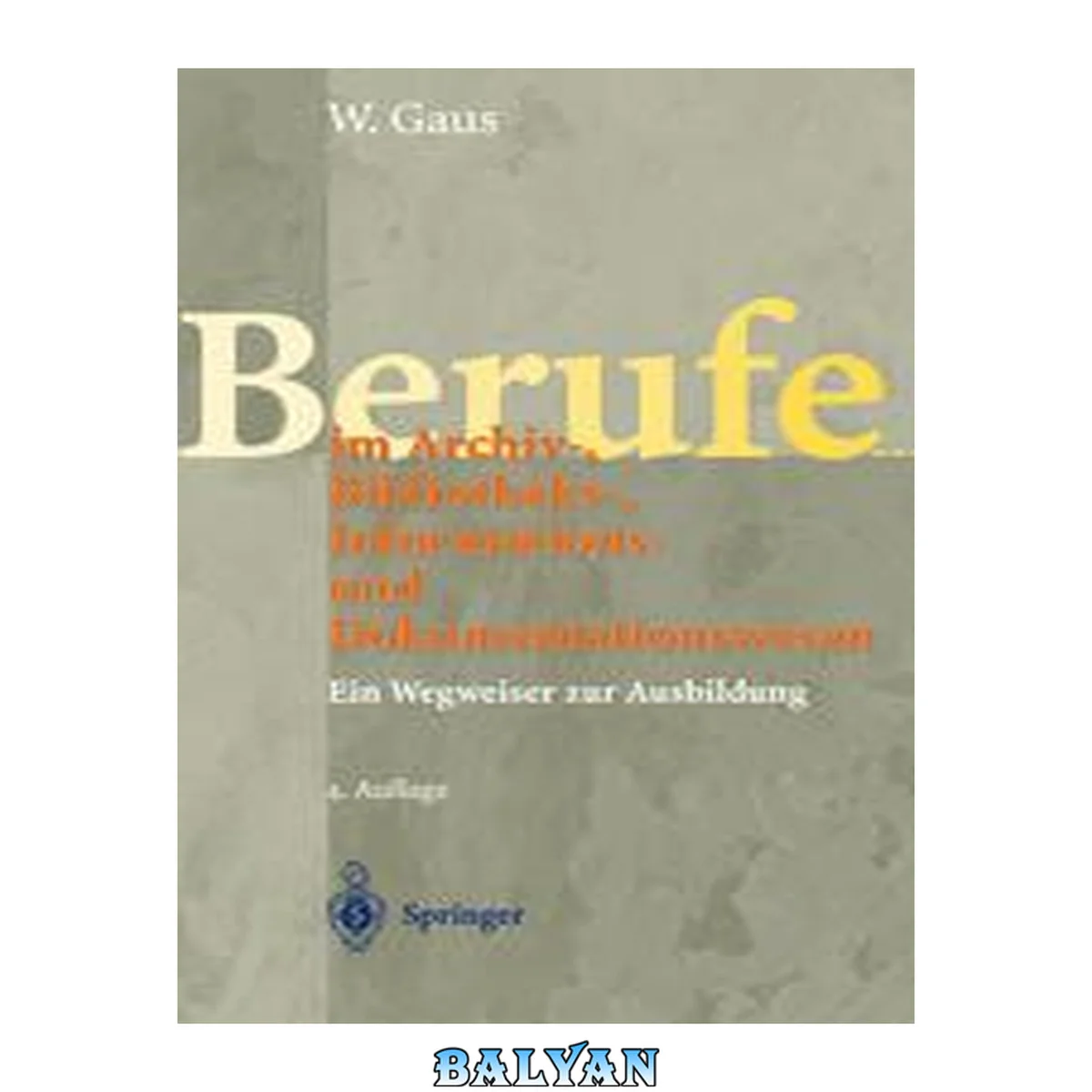 جلد کتاب Berufe im Archiv-, Bibliotheks-, Informations- und Dokumentationswesen : Ein Wegweiser zur Ausbildung