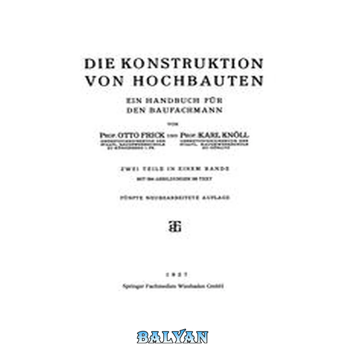 جلد کتاب Die Konstruktion von Hochbauten : ein Handbuch für den Baufachmann ; zwei Teile in einem Bande