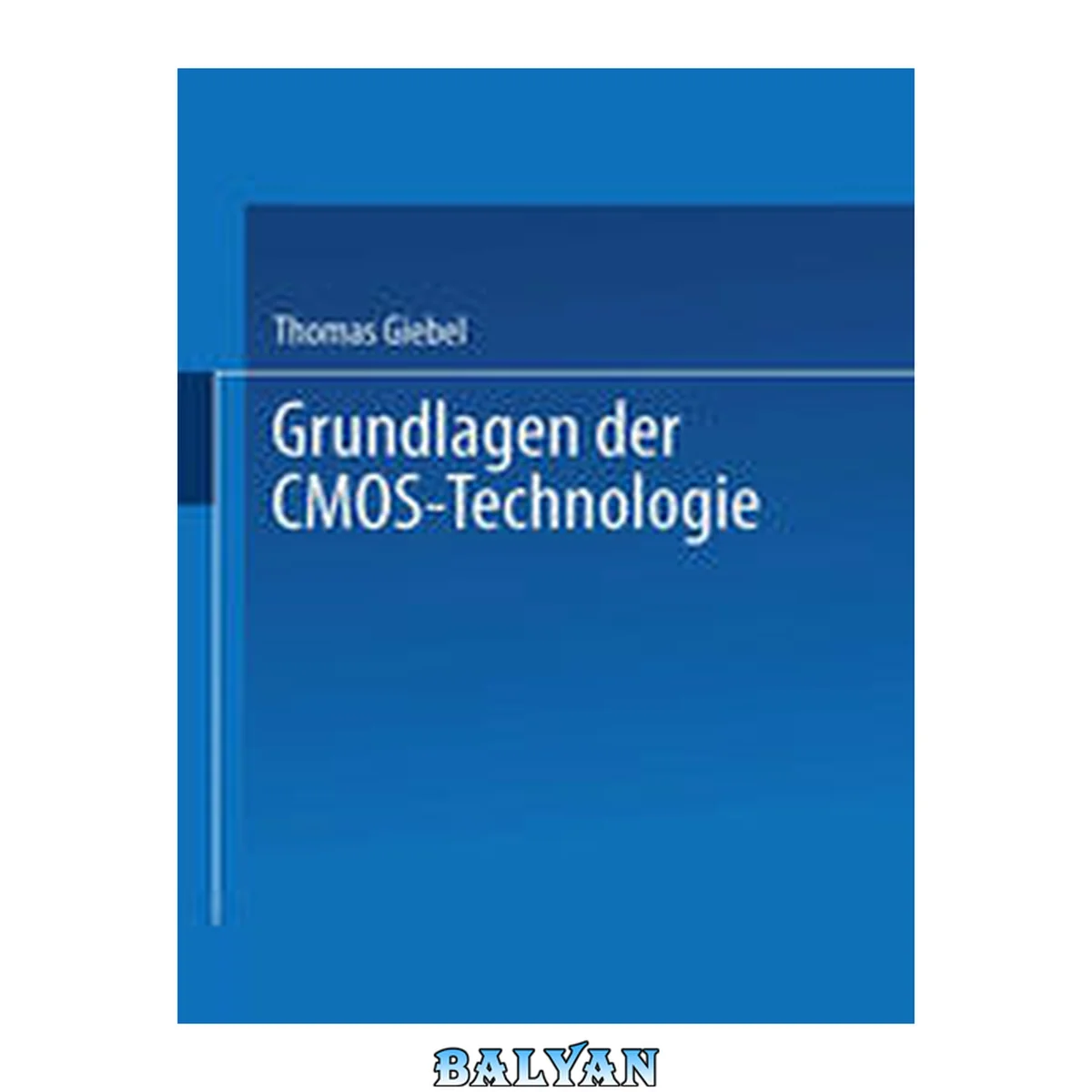 جلد کتاب Grundlagen der CMOS-Technologie : mit 179 Abbildungen, 10 Tabellen und zahlreichen Beispielen