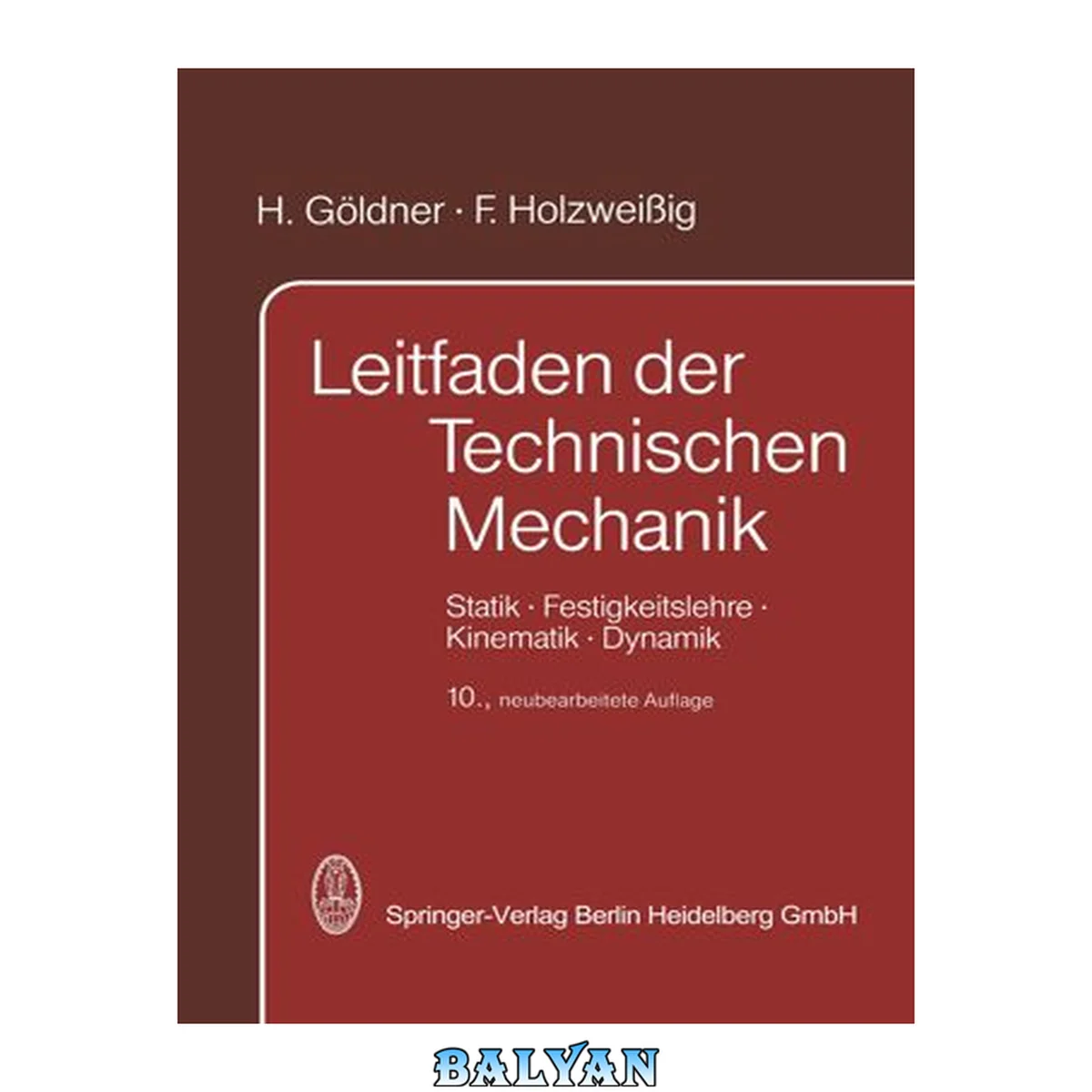 جلد کتاب Leitfaden der technischen Mechanik : Statik, Festigkeitslehre, Kinematik, Dynamik für Studenten an Technischen Hochschulen und Fachhochschulen