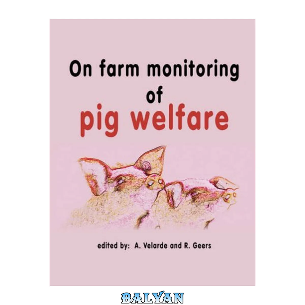 جلد کتاب On farm monitoring of pig welfare COST Action 846 : Working group 2: On farm monitoring of welfare, Subworking Group: Pigs