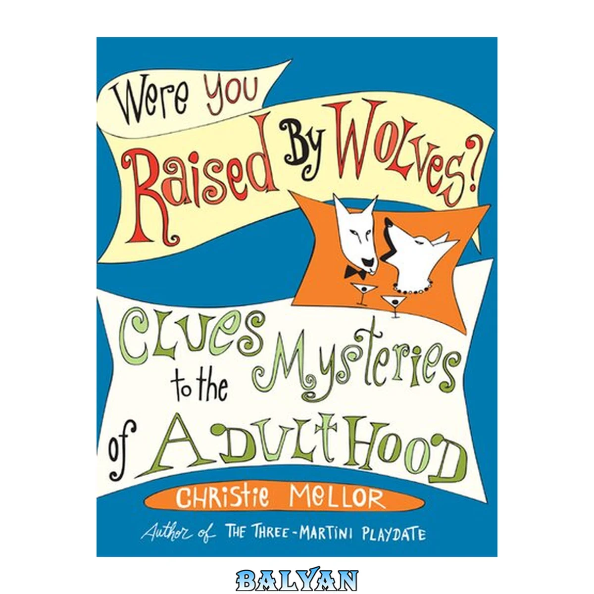 جلد کتاب Raised by wolves : everything you need to know to live a happy and civilized life