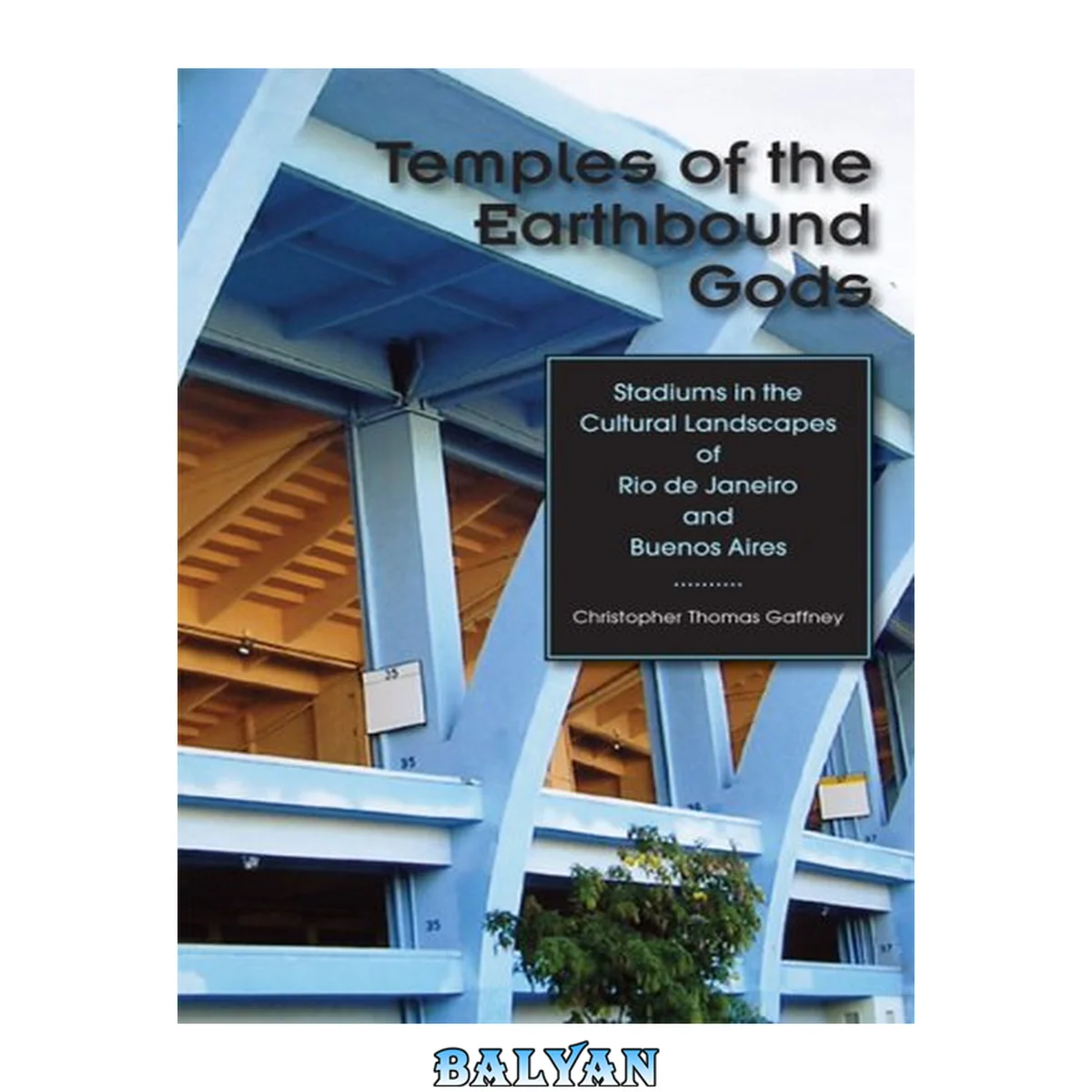 جلد کتاب Temples of the Earthbound Gods : Stadiums in the Cultural Landscapes of Rio De Janeiro and Buenos Aires