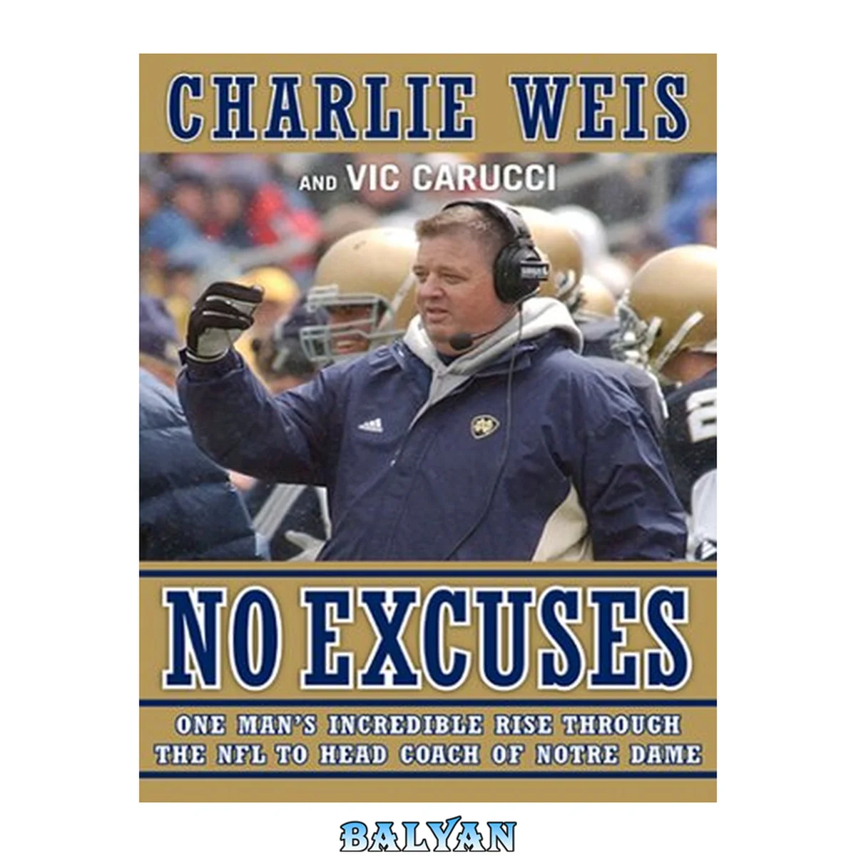 جلد کتاب No Excuses : One Man's Incredible Rise Through the NFL to Head Coach of Notre Dame