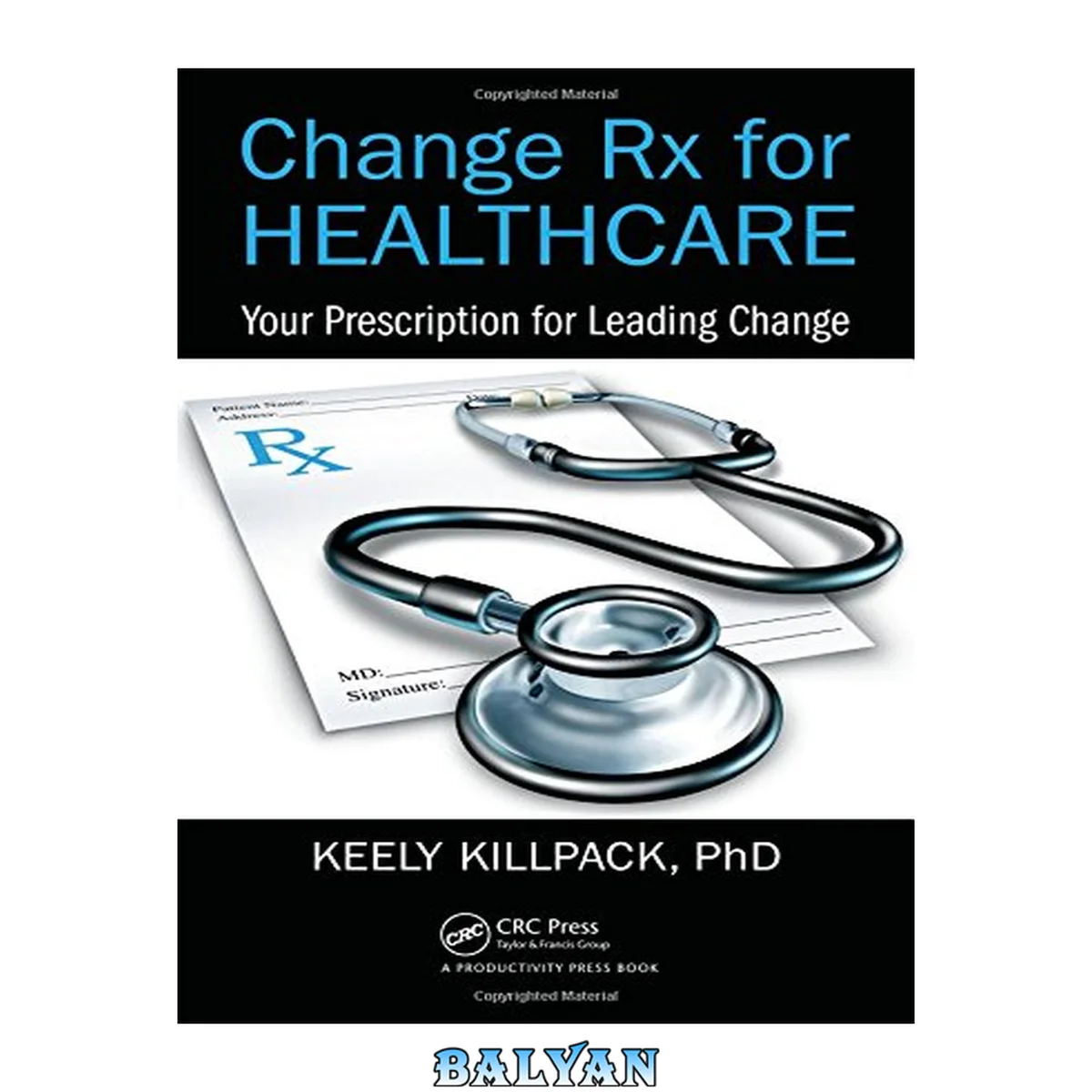 جلد کتاب CHANGE RX FOR HEALTHCARE : your prescription for leading change