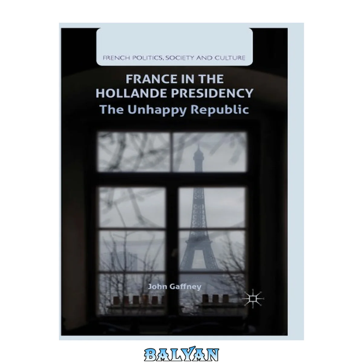 جلد کتاب France in the Hollande Presidency : the unhappy republic