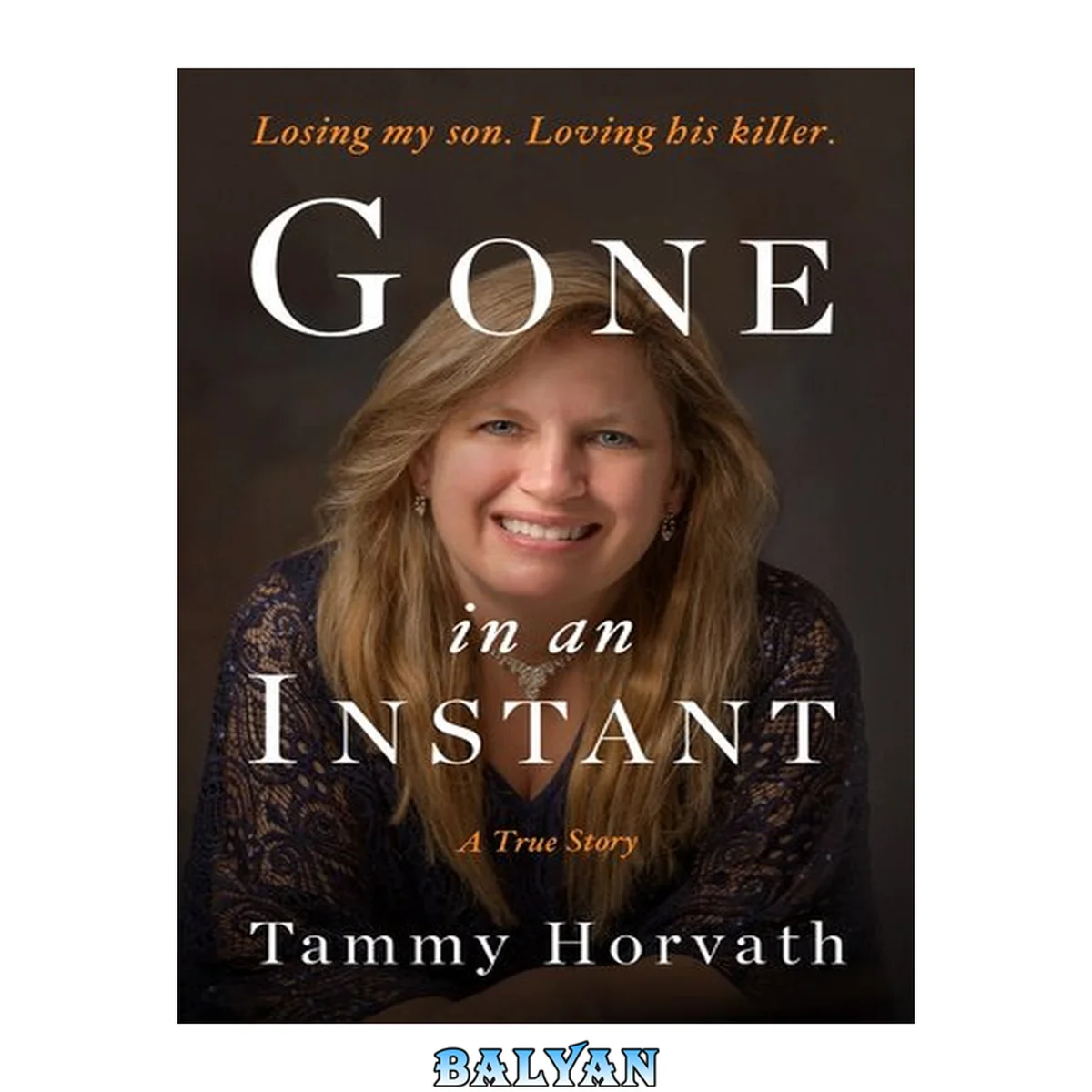 جلد کتاب Gone in an Instant: Losing My Son. Loving His Killer. (Journeys Through Life Book 1)