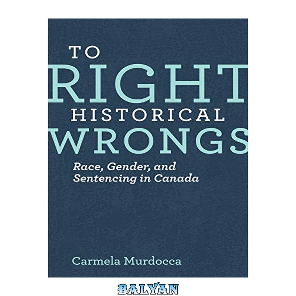 جلد کتاب To right historical wrongs : race, gender, and sentencing in Canada