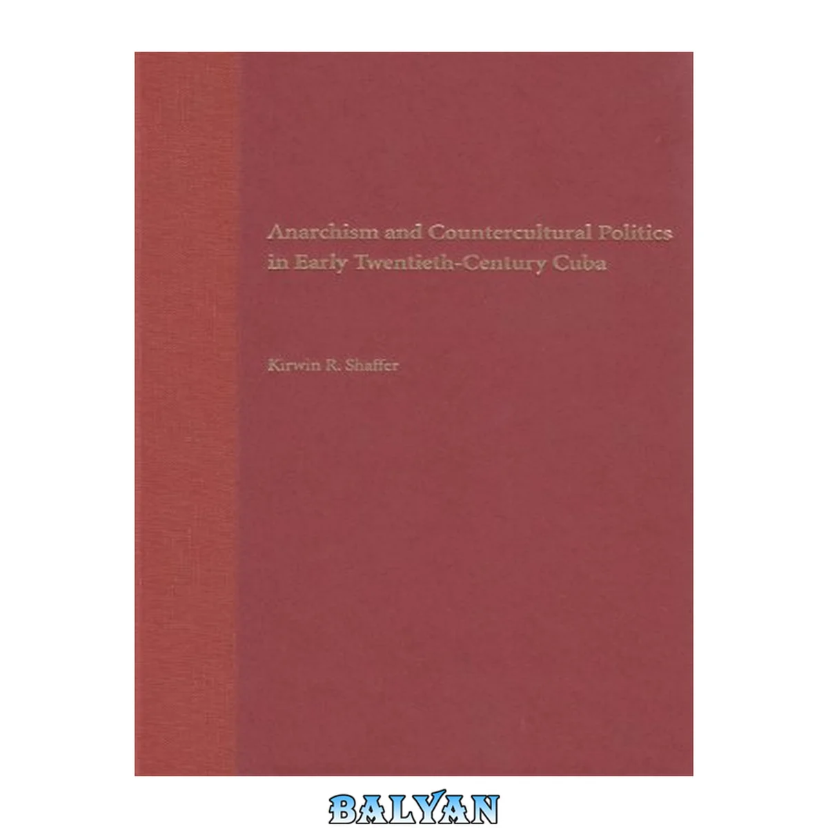 جلد کتاب Anarchism and Countercultural Politics in Early Twentieth-Century Cuba