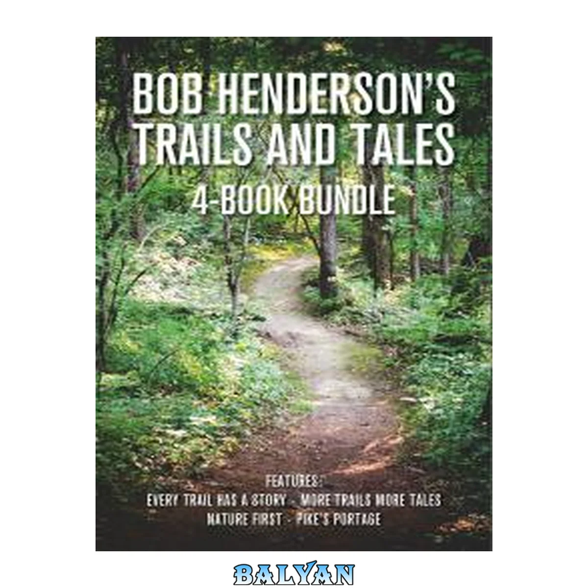 جلد کتاب Bob Henderson's Trails and Tales 4-Book Bundle : Every Trail Has a Story / More Trails More Tales / Nature First / Pike's Portage