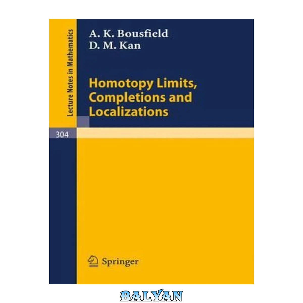 جلد کتاب Homotopy Limits, Completions And Localizations (lecture Notes In Mathematics) By Bousfield, A. K.; Kan, D. M. By Bousfield, A. K.; Kan, D. M. By Bousfield, A. K.; Kan, D. M. By Bousfield, A. K.; Kan, D. M. By Bousfield, A. K.; Kan, D. M. By Bousfield, A.