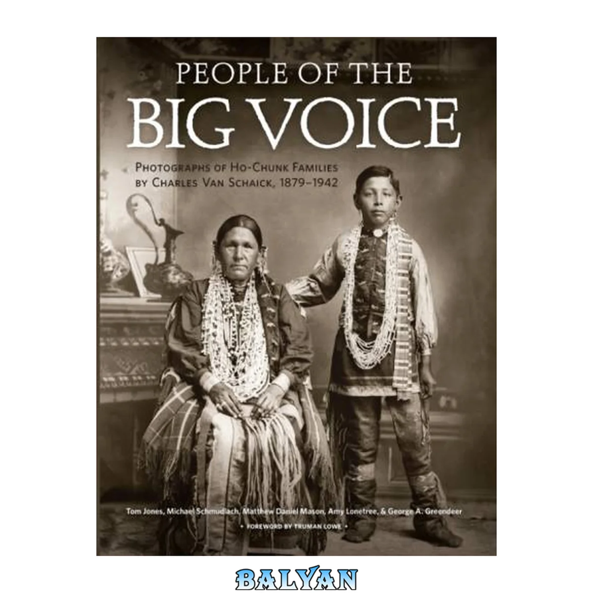 جلد کتاب People of the big voice [electronic resource] : photographs of Ho-Chunk families by Charles Van Schaick, 1879-1942