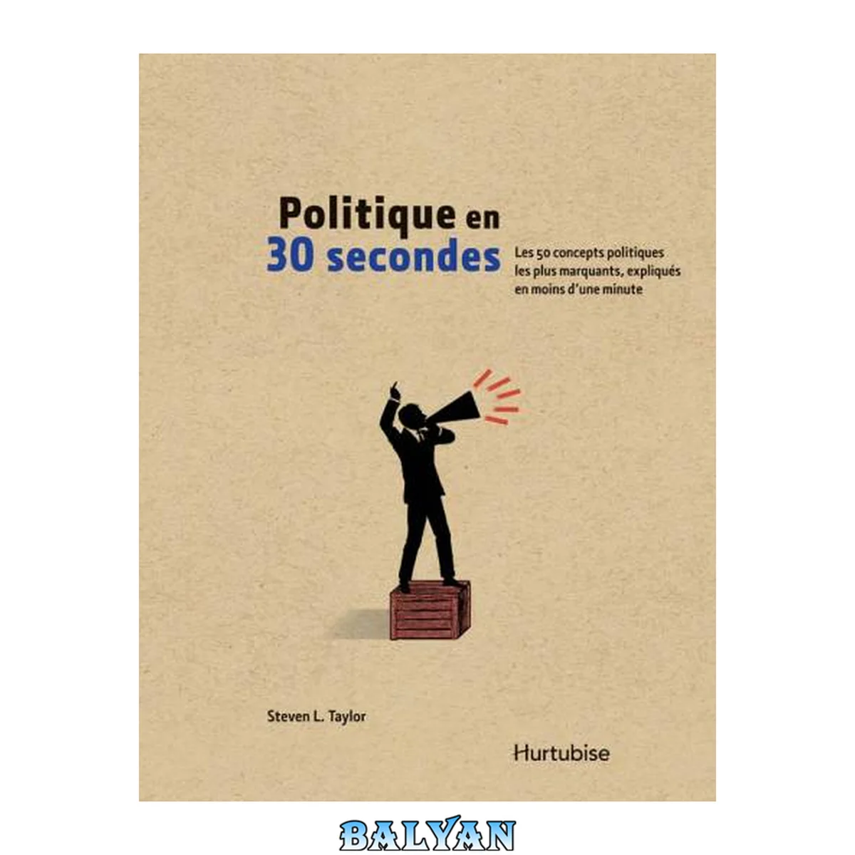 جلد کتاب Politique en 30 secondes : les 50 concepts politiques les plus marquants, expliqués en moins d'une minute