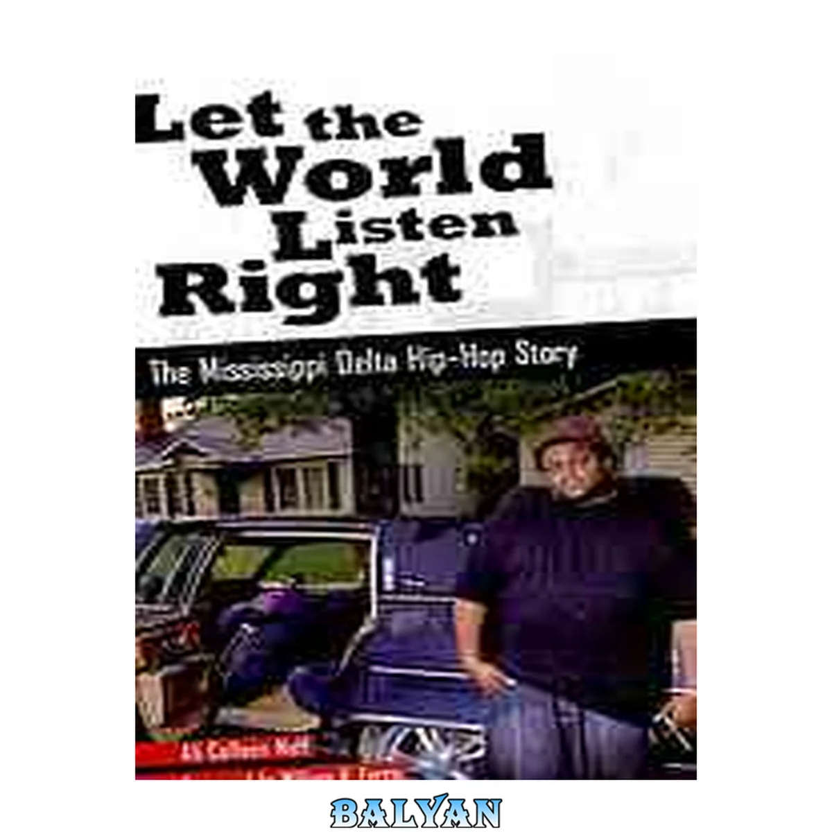 جلد کتاب Let the World Listen Right: The Mississippi Delta Hip-Hop Story (American Made Music Series)