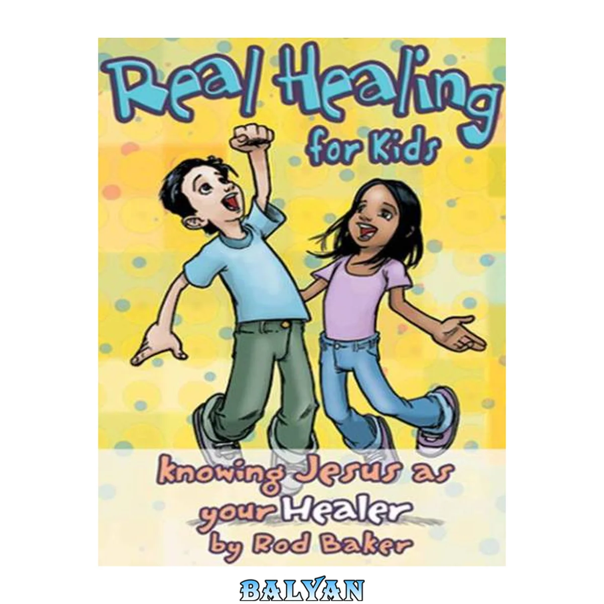 جلد کتاب Real Healing for Kids: Knowing Jesus as Your Healer (Real Life (Harrison House))