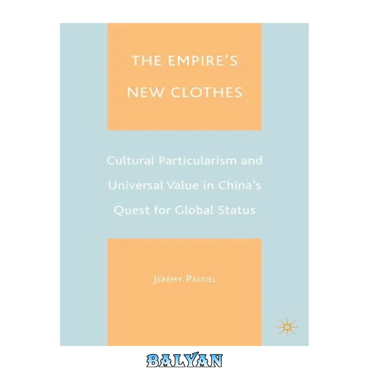 جلد کتاب The Empire's New Clothes: Cultural Particularlism and Universal Value in China's Quest for Global Status