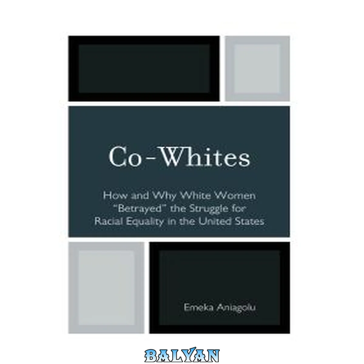 جلد کتاب Co-Whites : How and Why White Women 'Betrayed' the Struggle for Racial Equality in the United States