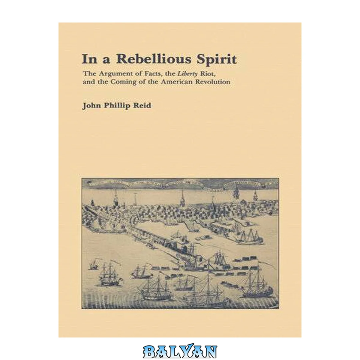 جلد کتاب In a Rebellious Spirit : The Argument of Facts, the Liberty Riot, and the Coming of the American Revolution