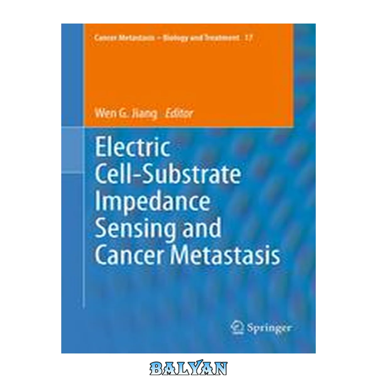 جلد کتاب Electric CellSubstrate Impedance Sensing and Cancer Metastasis
            
                Cancer Metastasis  Biology and Treatment