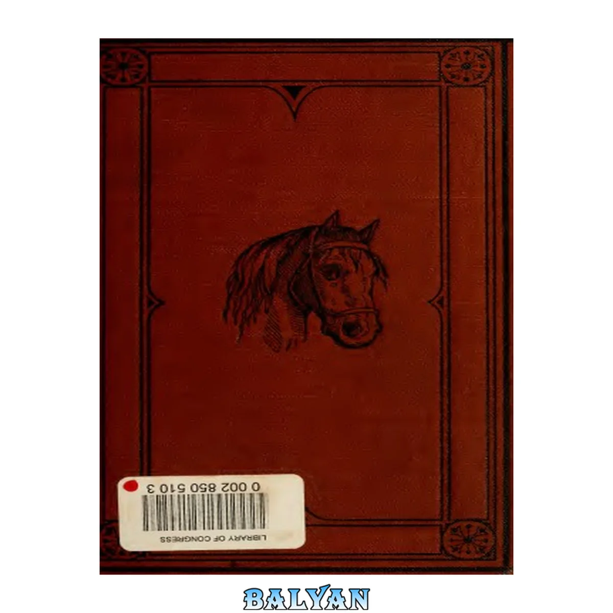 جلد کتاب Diseases of the horse and how to treat them : a concise manual of special pathology, for the use of horsemen, farmers, stock-raisers, and students in agricultural colleges in the United States