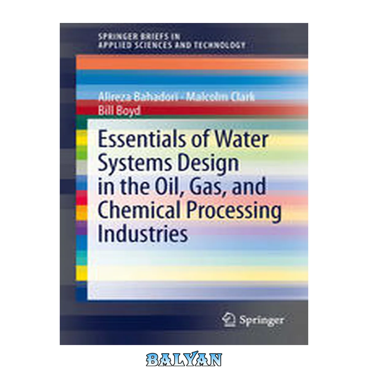 جلد کتاب Essentials of Water Systems Design in the Oil, Gas, and Chemical Processing Industries (SpringerBriefs in Applied Sciences and Technology)