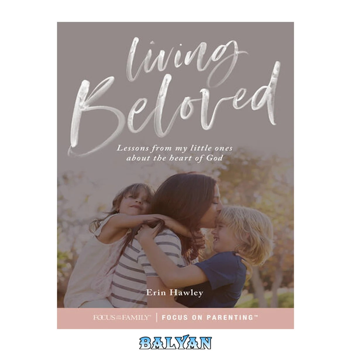 جلد کتاب Living beloved: lessons from my little ones about the father-heart of god
