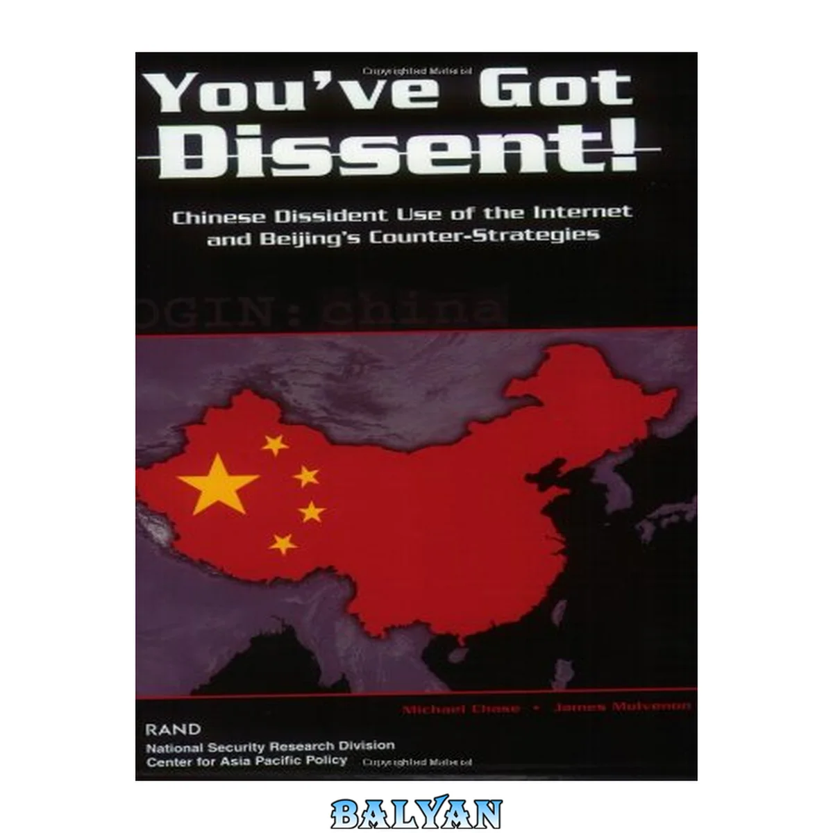 جلد کتاب You've Got Dissent! Chinese Dissident Use of the Internet and Beijing's Counter-Strategies : Chinese Dissident Use of the Internet and Beijing's Counter-Strategies