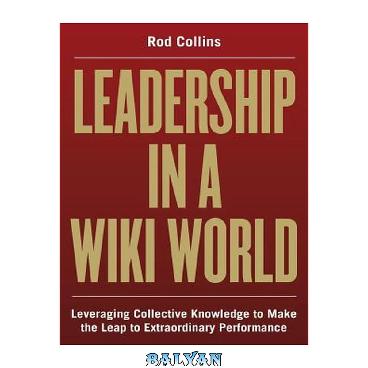 جلد کتاب Leadership in a Wiki World : Leveraging Collective Knowledge To Make the Leap To Extraordinary Performance
