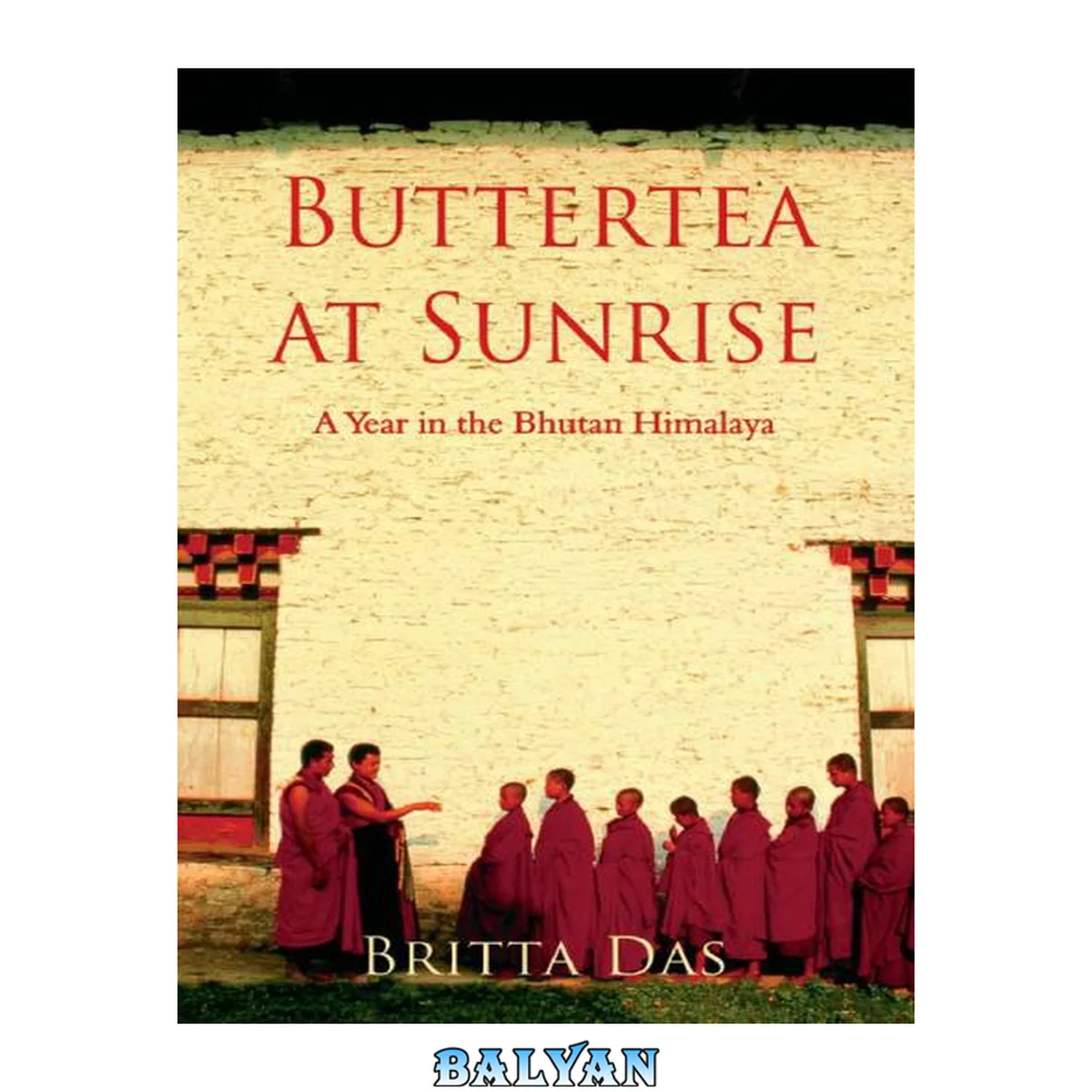 جلد کتاب Butter tea at sunrise : a year in the Bhutan Himalaya