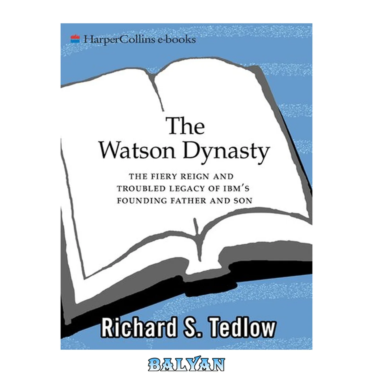 جلد کتاب The Watson Dynasty : The Fiery Reign and Troubled Legacy of IBM's Founding Father and Son