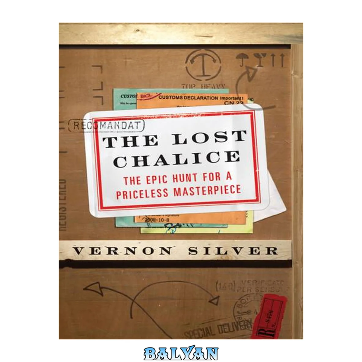 جلد کتاب The lost chalice : the real-life chase for one of the world's rarest masterpieces - a priceless 2,500-year-old artifact depicting the fall of Troy