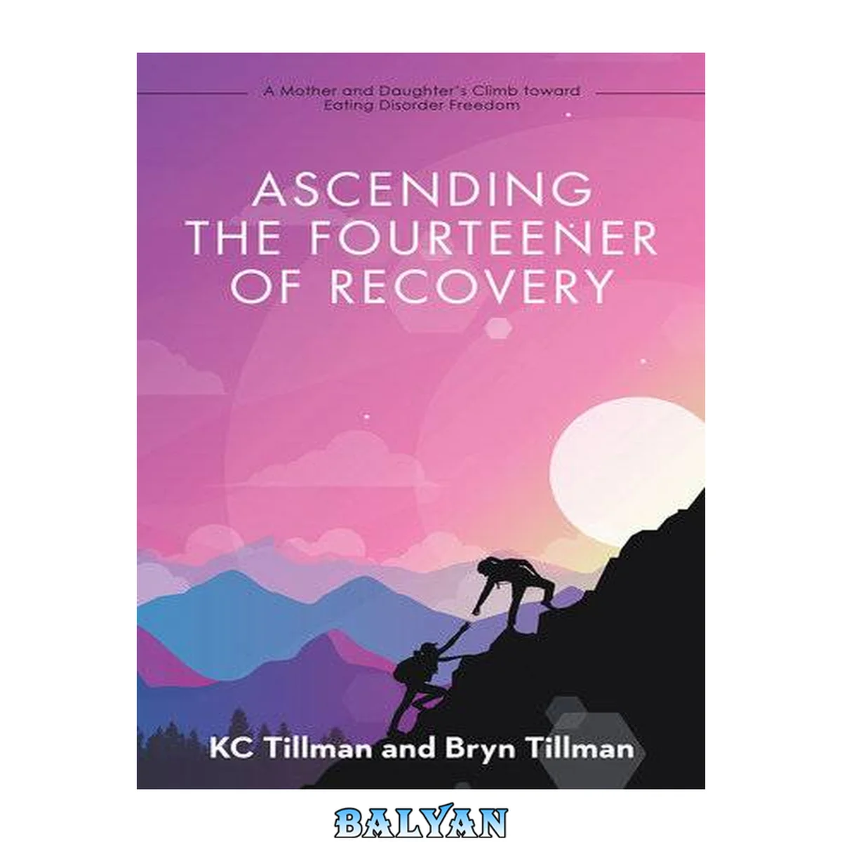 جلد کتاب Ascending the Fourteener of Recovery: A Mother and Daughter's Climb Toward Eating Disorder Freedom