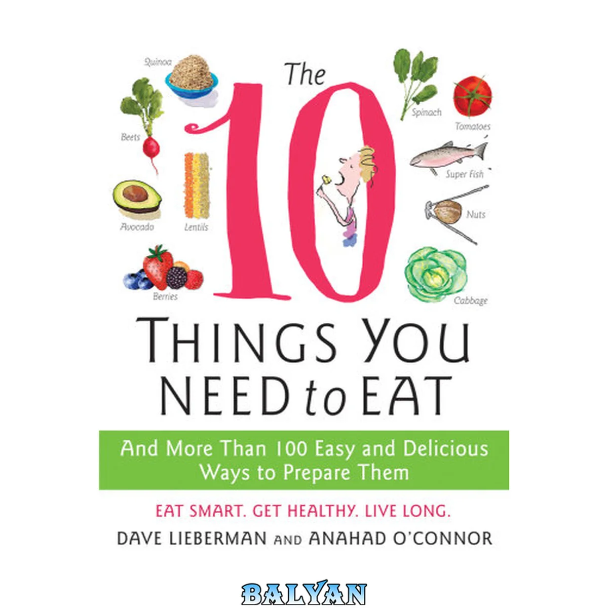 جلد کتاب The 10 Things You Need to Eat : And More Than 100 Easy and Delicious Ways to Prepare Them
