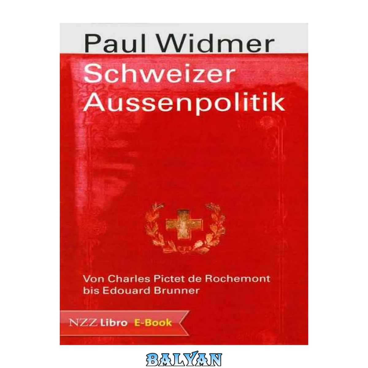 جلد کتاب Schweizer Aussenpolitik und Diplomatie : von Charles Pictet de Rochemont bis Edouard Brunner