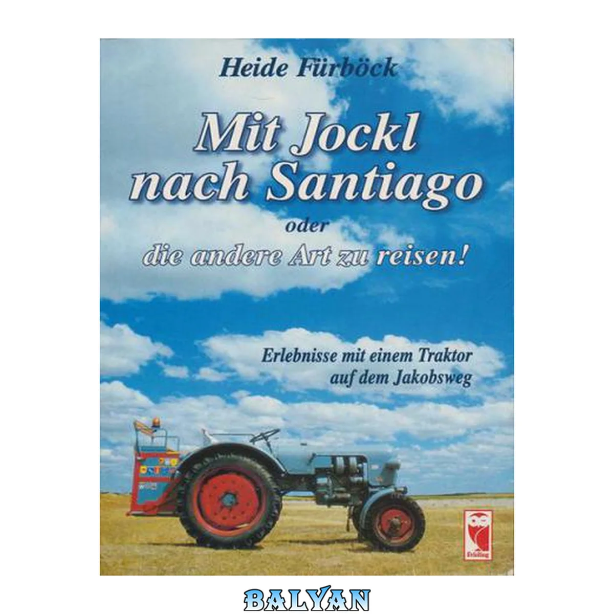 جلد کتاب Mit Jockl nach Santiago oder die andere Art zu reisen! Erlebnisse mit einem Traktor auf dem Jakobsweg