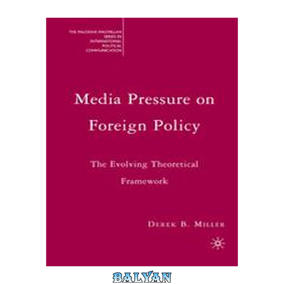 جلد کتاب Media Pressure on Foreign Policy: The Evolving Theoretical Framework (The Palgrave Macmillan Series in International Political Communication)