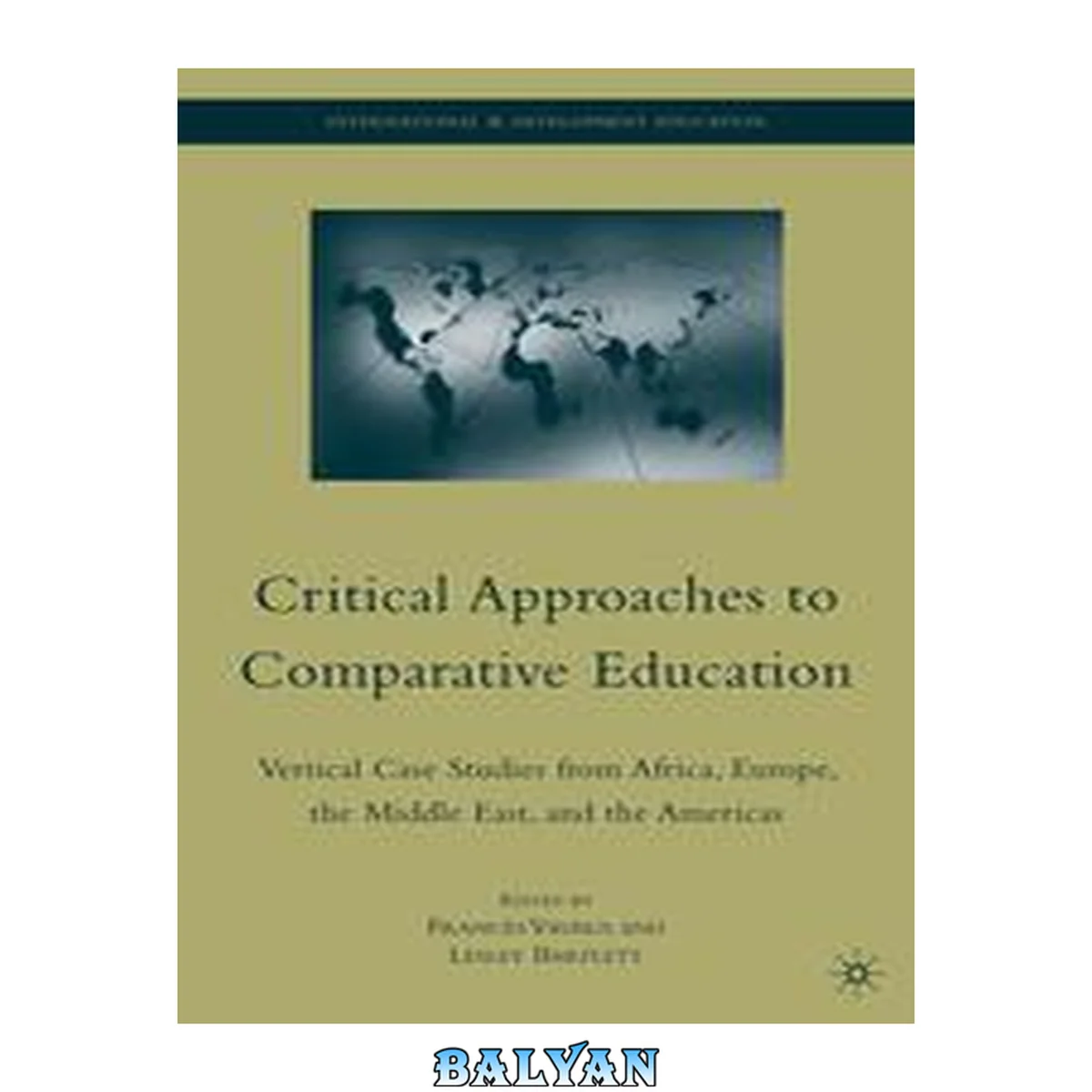 جلد کتاب Critical Approaches to Comparative Education : Vertical Case Studies From Africa, Europe, the Middle East, and the Americas