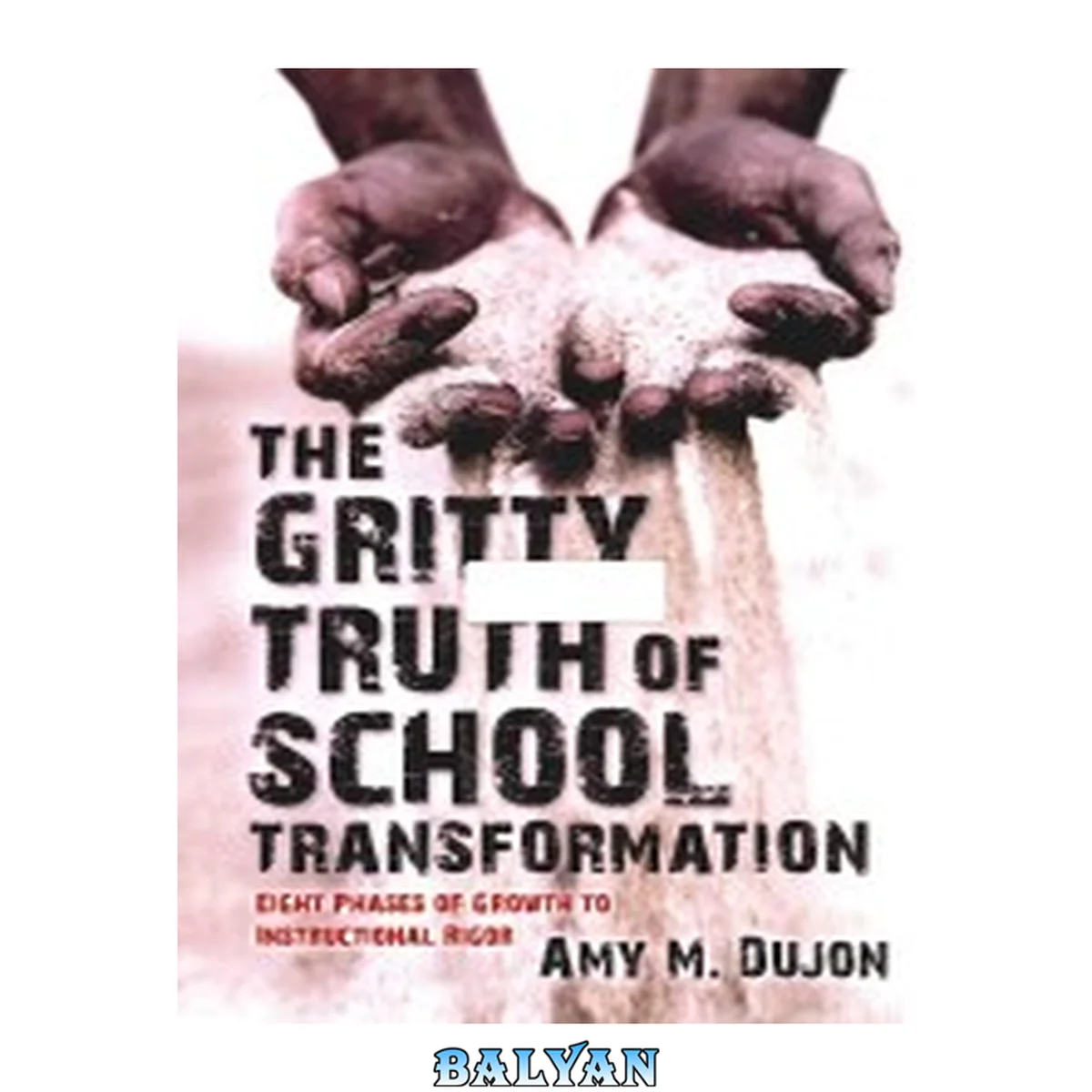 جلد کتاب The gritty truth of school transformation : eight phases of growth to instructional rigor