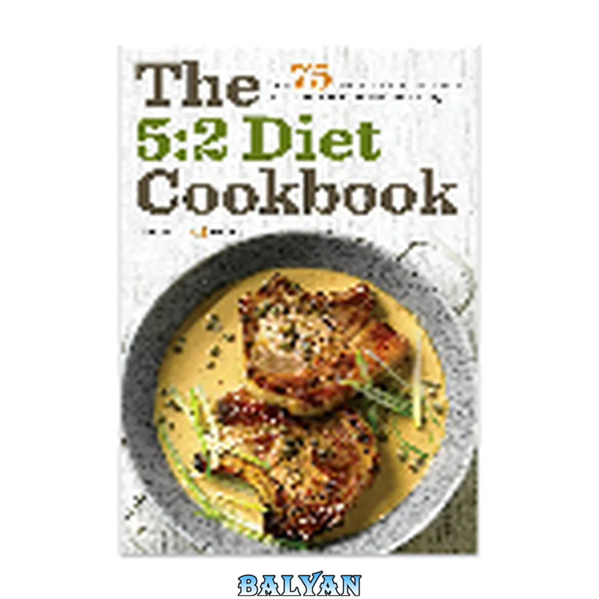 جلد کتاب The 5:2 diet cookbook : over 75 fast diet recipes and meal plans to lose weight with intermittent fasting