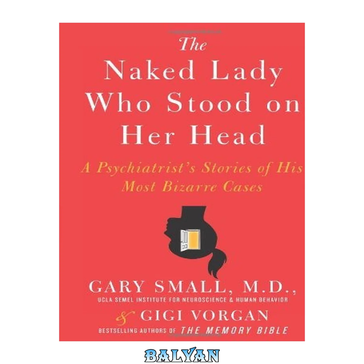 جلد کتاب The Naked Lady Who Stood on Her Head : A Psychiatrist's Stories of His Most Bizarre Cases
