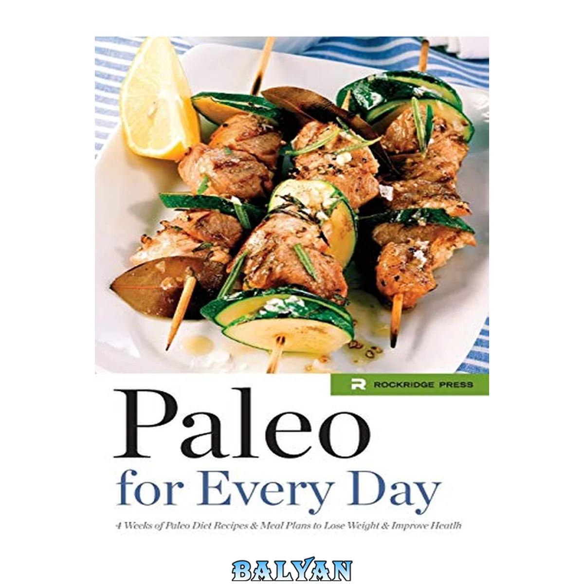 جلد کتاب Paleo for Every Day: 4 Weeks of Paleo Diet Recipes and Meal Plans to Lose Weight and Improve Health