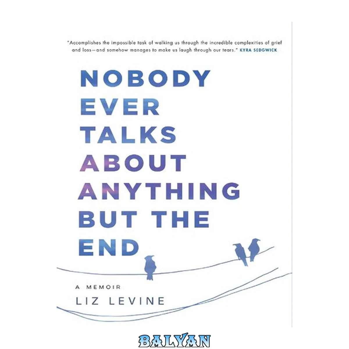 جلد کتاب Nobody ever talks about anything but the end : a memoir of loss