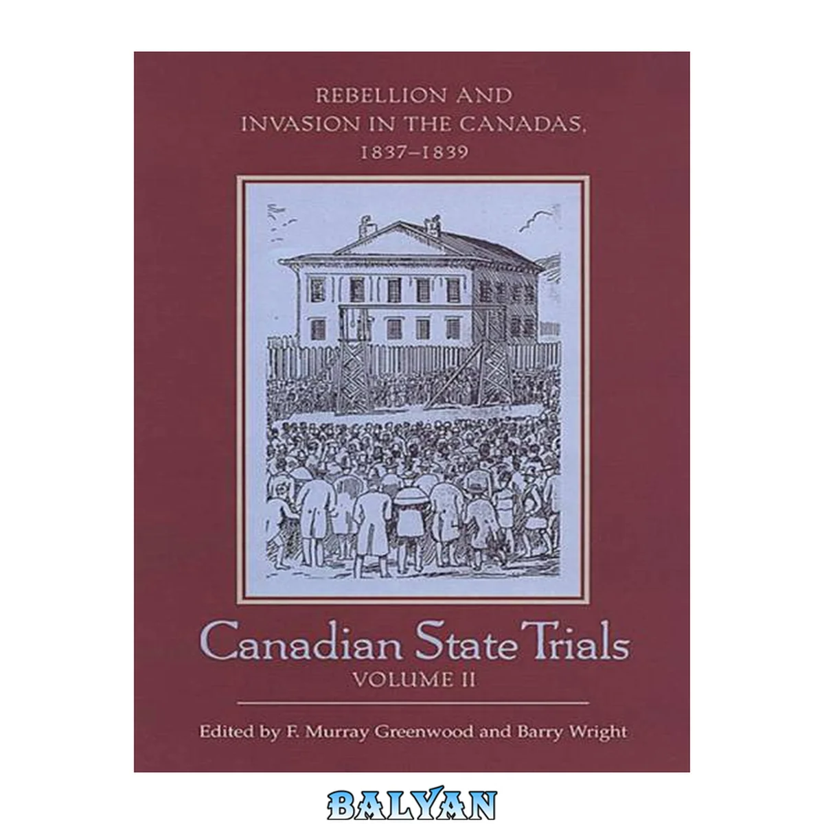 جلد کتاب Canadian State Trials, Volume II : Rebellion and Invasion in the Canadas, 1837-1839