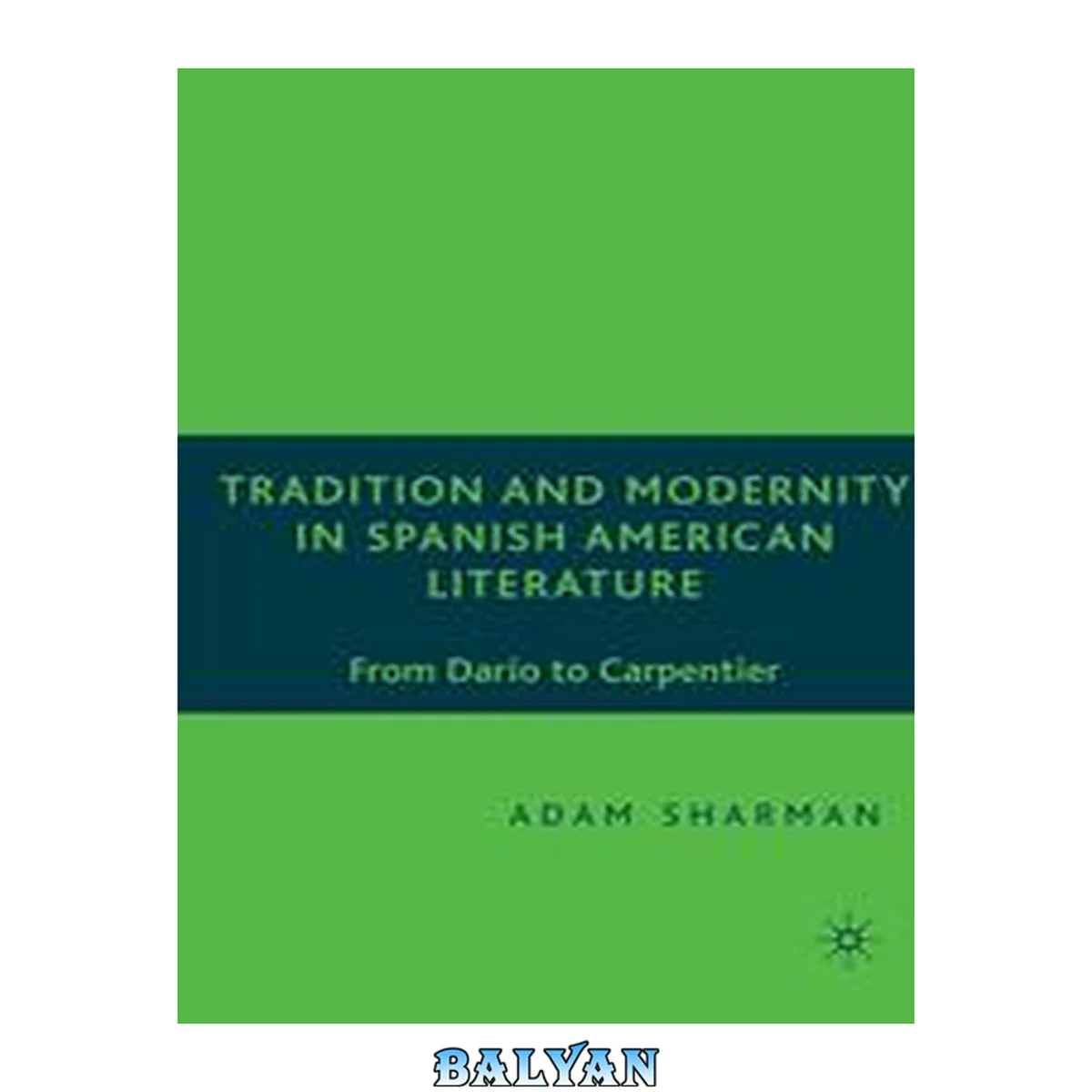 جلد کتاب Tradition and Modernity in Spanish American Literature : From Darío to Carpentier