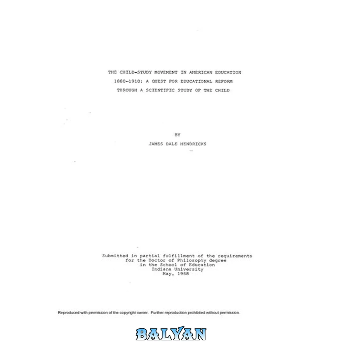 جلد کتاب [Dissertation] The Child-Study Movement in American Education, 1880-1910: A Quest for Educational Reform through a Systematic Study of the Child