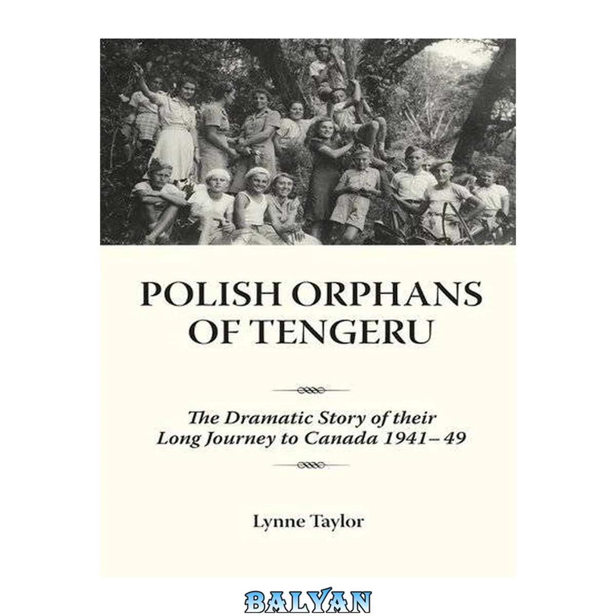 جلد کتاب Polish orphans of Tengeru : the dramatic story of their long journey to Canada, 1941-1949