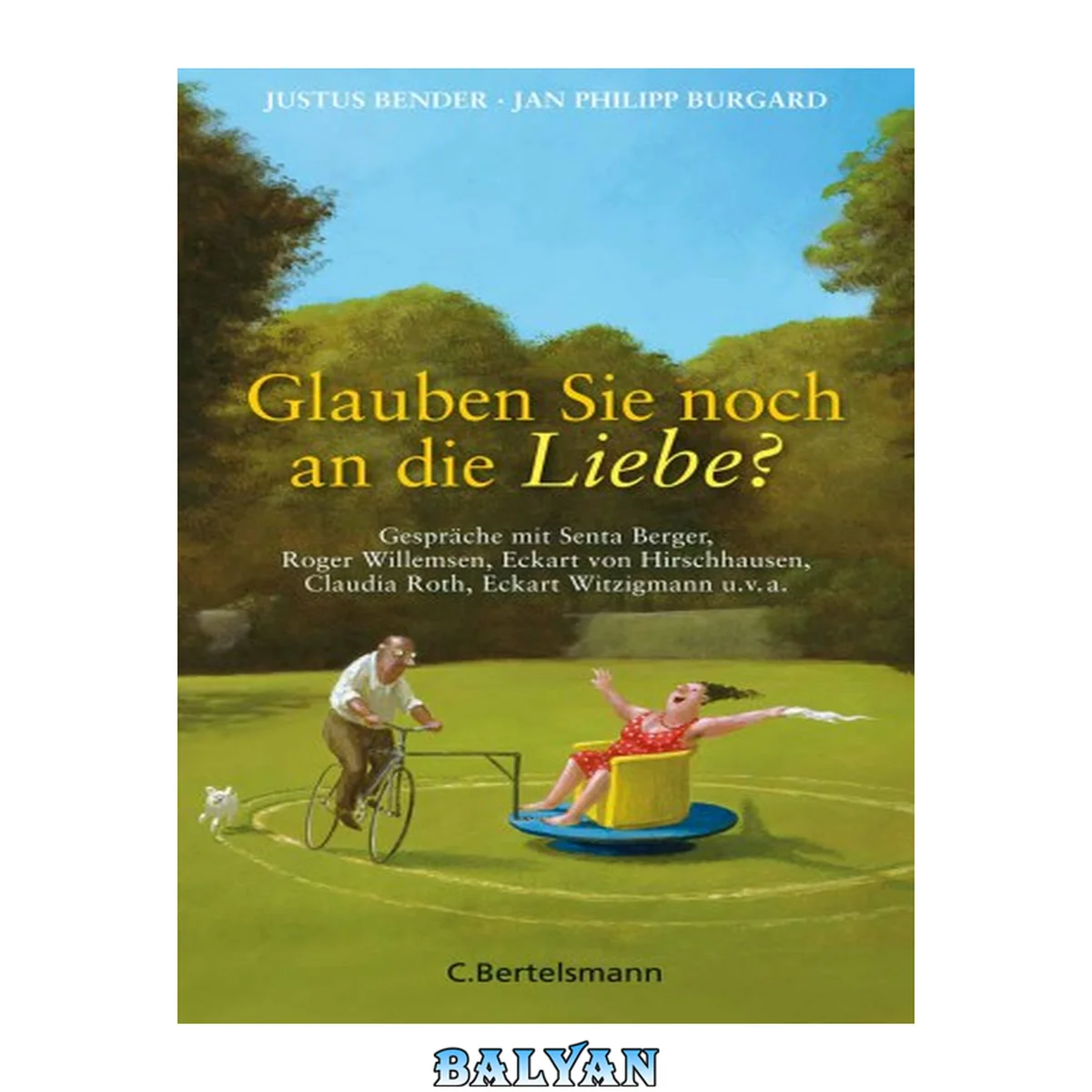 جلد کتاب Glauben Sie noch an die Liebe?: Unerwartete Antworten von Hannelore Elsner, Eckart von Hirschhausen, Michel Friedman, Sonya Kraus, Franz Mntefering, Roger ... und vielen anderen (German Edition)