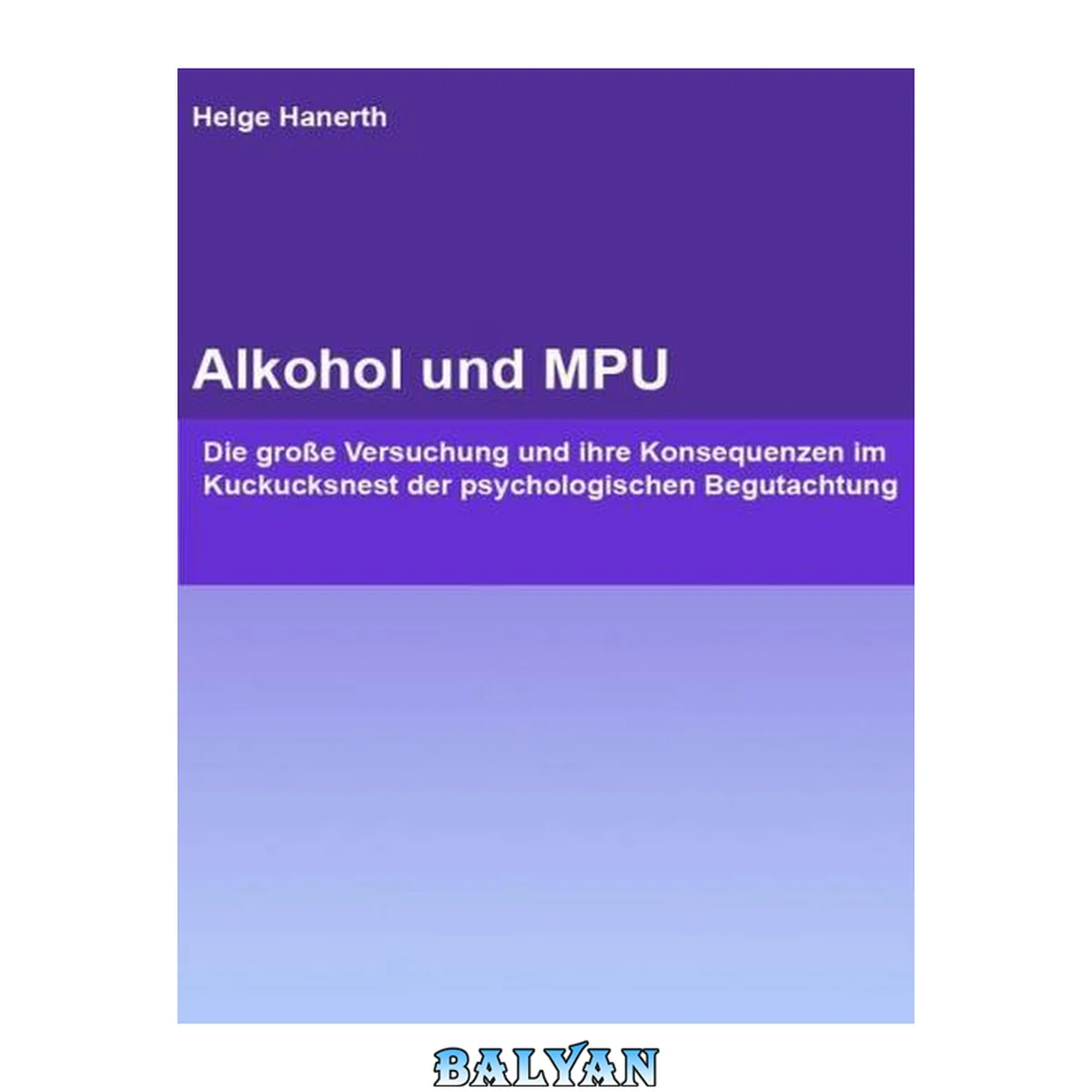 جلد کتاب Alkohol und MPU: Die große Versuchung und ihre Konsequenzen im Kuckucksnest der psychologischen Begutachtung