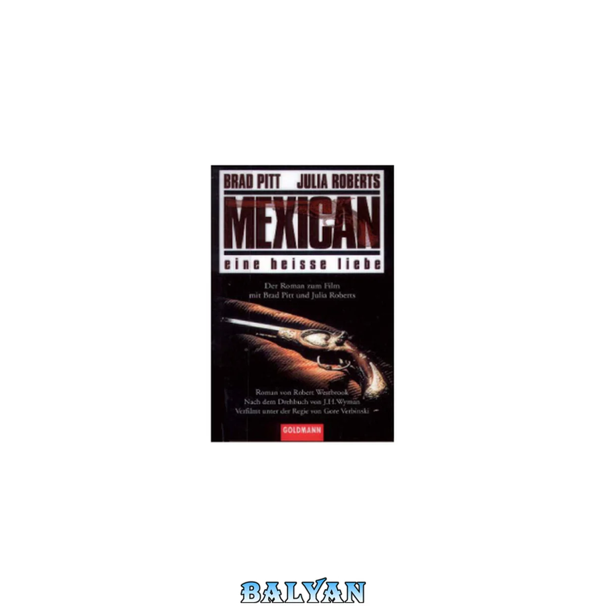 جلد کتاب Mexican eine heisse Liebe ; der Roman zum Film mit Brad Pitt und Julia Roberts ; verfilmt unter der Regie von Gore Verbinski